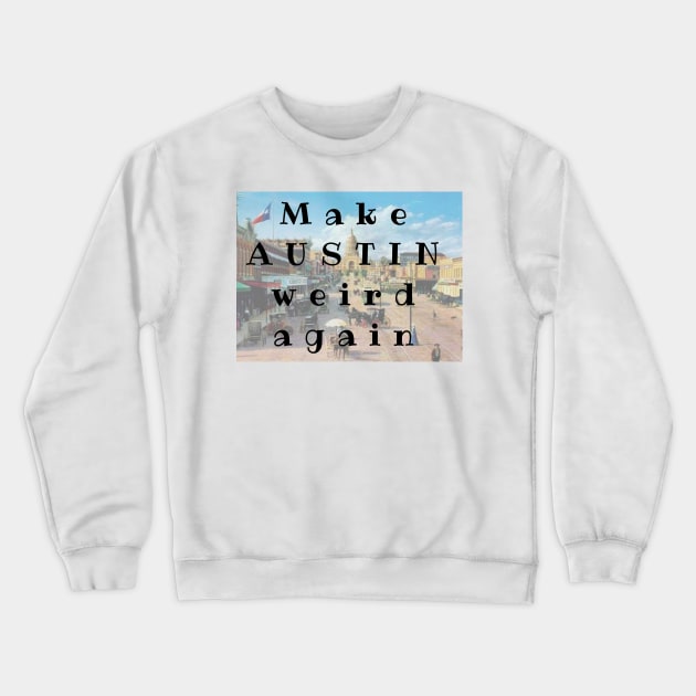 Make AUSTIN Weird Again Crewneck Sweatshirt by AmyLovesAustin